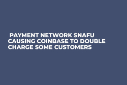  Payment Network Snafu Causing Coinbase to Double Charge Some Customers