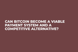Can Bitcoin Become a Viable Payment System and a Competitive Alternative?