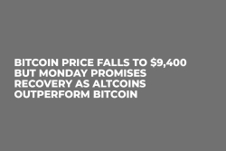 Bitcoin Price Falls to $9,400 But Monday Promises Recovery As Altcoins Outperform Bitcoin