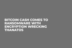 Bitcoin Cash Comes to Ransomware With Encryption Wrecking Thanatos