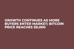 Growth Continues as More Buyers Enter Market; Bitcoin Price Reaches $9,000