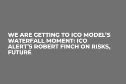 We Are Getting to ICO Model’s Waterfall Moment: ICO Alert’s Robert Finch on Risks, Future