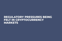 Regulatory Pressures Being Felt in Cryptocurrency Markets
