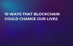 10 Ways That Blockchain Could Change Our Lives 10 Ways That Blockchain Could Change Our Lives