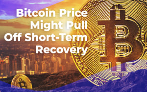 Bitcoin Price Might Pull Off Short-Term Recovery