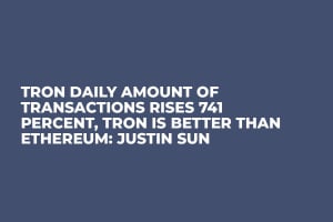 TRON Daily Amount of Transactions Rises 741 Percent, Tron Is Better Than Ethereum: Justin Sun