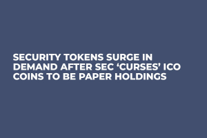 Security Tokens Surge in Demand After SEC ‘Curses’ ICO Coins to Be Paper Holdings