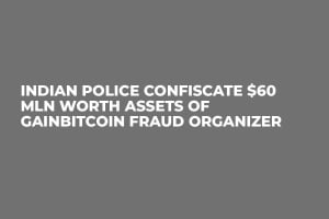 Indian Police Confiscate $60 Mln Worth Assets of GainBitcoin Fraud Organizer