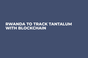 Rwanda to Track Tantalum With Blockchain 