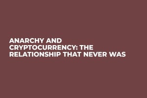 Anarchy and Cryptocurrency: The Relationship That Never Was