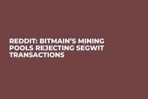 Reddit: Bitmain’s Mining Pools Rejecting SegWit Transactions