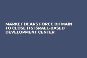 Market Bears Force Bitmain to Close Its Israel-Based Development Center