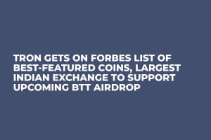 Tron Gets On Forbes List of Best-Featured Coins, Largest Indian Exchange to Support Upcoming BTT Airdrop