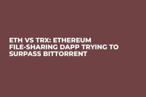 ETH VS TRX: Ethereum File-Sharing Dapp Trying to Surpass BitTorrent