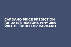 Cardano Price Prediction [UPDATE]: Reasons Why 2019 Will Be Good for Cardano
