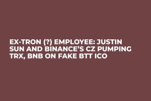 Ex-Tron (?) Employee: Justin Sun and Binance’s CZ Pumping TRX, BNB on Fake BTT ICO
