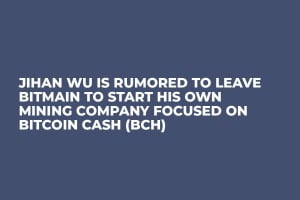 Jihan Wu Is Rumored to Leave Bitmain to Start His Own Mining Company Focused on Bitcoin Cash (BCH) 
