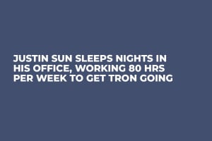 Justin Sun Sleeps Nights in His Office, Working 80 Hrs Per Week to Get Tron Going