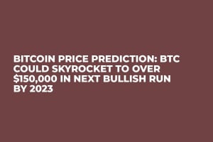 Bitcoin Price Prediction: BTC Could Skyrocket to over $150,000 in Next Bullish Run by 2023