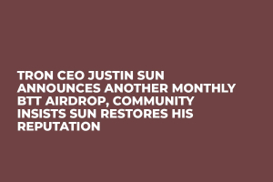 Tron CEO Justin Sun Announces Another Monthly BTT Airdrop, Community Insists Sun Restores His Reputation