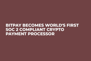 BitPay Becomes World's First SOC 2 Compliant Crypto Payment Processor