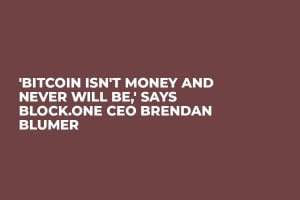 'Bitcoin Isn't Money and Never Will Be,' Says Block.one CEO Brendan Blumer