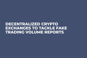 Decentralized Crypto Exchanges to Tackle Fake Trading Volume Reports    