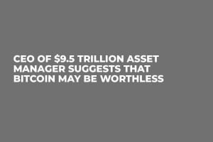 CEO of $9.5 Trillion Asset Manager Suggests That Bitcoin May Be Worthless