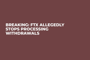 Breaking: FTX Allegedly Stops Processing Withdrawals