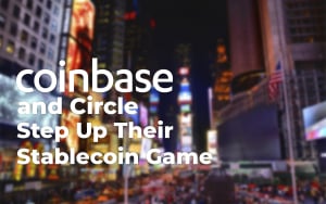 Coinbase and Circle Step Up Their Stablecoin Game Coinbase and Circle Step Up Their Stablecoin Game
