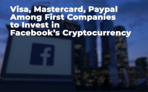 Visa, Mastercard, Paypal Among First Companies to Back Facebook’s Cryptocurrency Visa, Mastercard, Paypal Among First Companies to Back Facebook’s Cryptocurrency