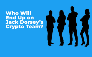 Here’s Who Will End Up on Jack Dorsey’s Crypto Team Here’s Who Will End Up on Jack Dorsey’s Crypto Team