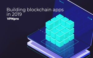 Building Blockchain Apps in 2019 Building Blockchain Apps in 2019