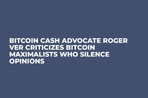 Bitcoin Cash Advocate Roger Ver Criticizes Bitcoin Maximalists Who Silence Opinions Bitcoin Cash Advocate Roger Ver Criticizes Bitcoin Maximalists Who Silence Opinions