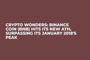 Crypto Wonders: Binance Coin (BNB) Hits Its New ATH, Surpassing Its January 2018's Peak Crypto Wonders: Binance Coin (BNB) Hits Its New ATH, Surpassing Its January 2018's Peak