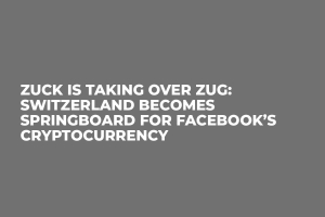 Zuck Is Taking Over Zug: Switzerland Becomes Springboard for Facebook’s Cryptocurrency Zuck Is Taking Over Zug: Switzerland Becomes Springboard for Facebook’s Cryptocurrency