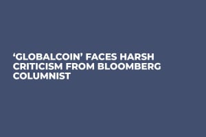 ‘GlobalCoin’ Faces Harsh Criticism from Bloomberg Columnist ‘GlobalCoin’ Faces Harsh Criticism from Bloomberg Columnist
