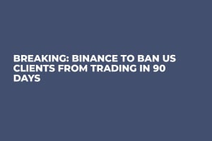 BREAKING: Binance to Ban US Clients from Trading in 90 Days BREAKING: Binance to Ban US Clients from Trading in 90 Days