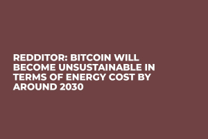 Redditor: Bitcoin Will Become Unsustainable in Terms of Energy Cost by Around 2030 Redditor: Bitcoin Will Become Unsustainable in Terms of Energy Cost by Around 2030