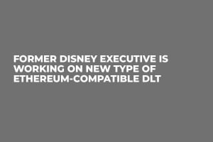 Former Disney Executive Is Working on New Type of Ethereum-Compatible DLT Former Disney Executive Is Working on New Type of Ethereum-Compatible DLT