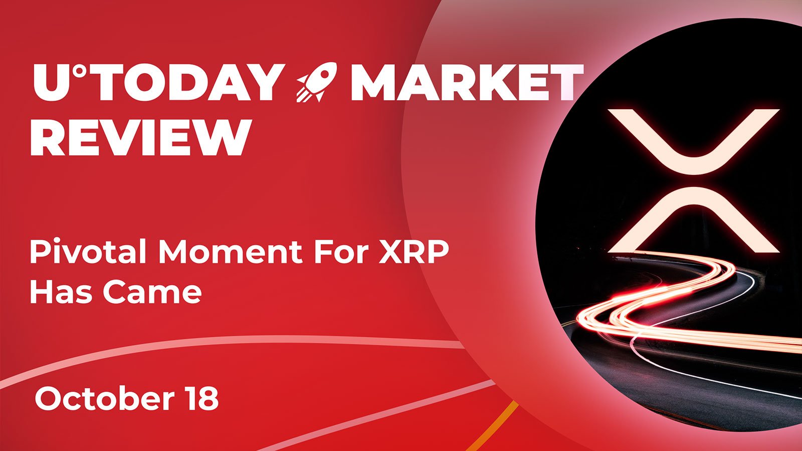 Pivotal Moment for XRP Has Come: Crypto Market Review, October 18