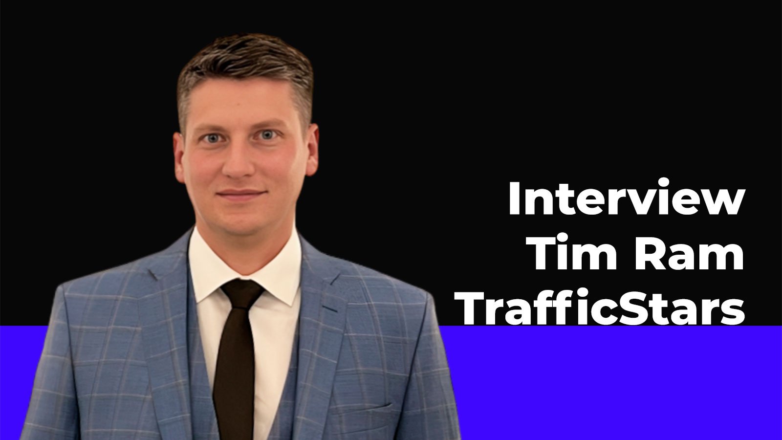 Trends of Marketing and Traffic Management: Interview With TrafficStars CEO Tim Ram