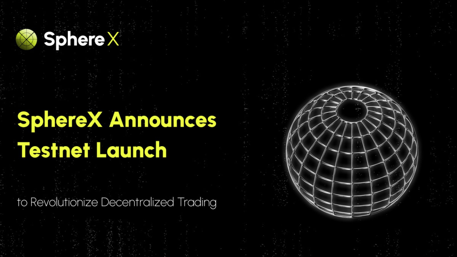 SphereX Announces Testnet Launch to Revolutionize Decentralized Trading