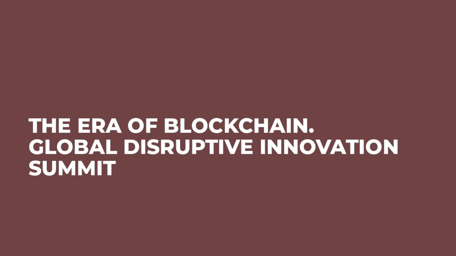 The Era of Blockchain. Global Disruptive Innovation Summit