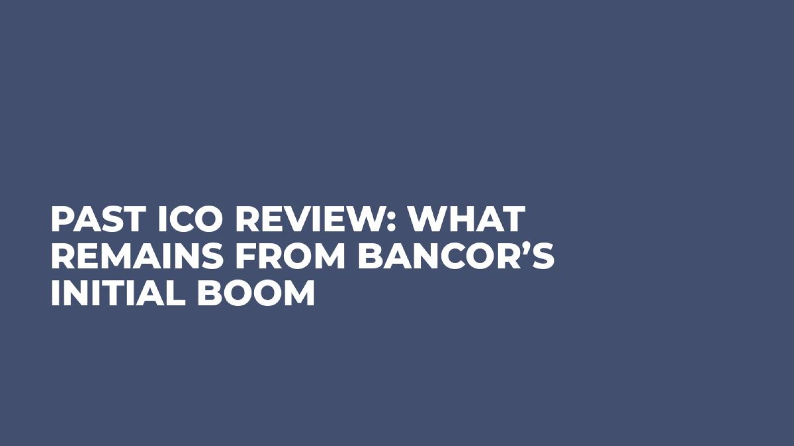 Past ICO Review: What Remains From Bancor’s Initial Boom