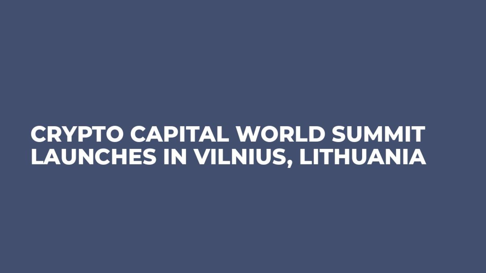 Crypto Capital World Summit launches in Vilnius, Lithuania