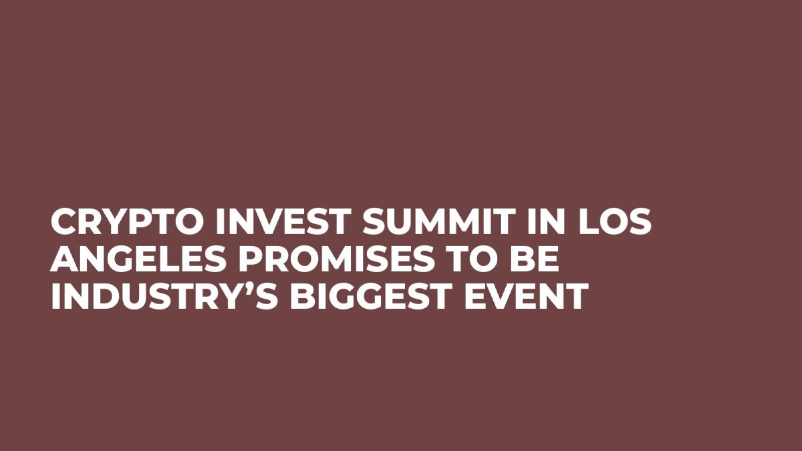 Crypto Invest Summit in Los Angeles Promises to be Industry’s Biggest Event