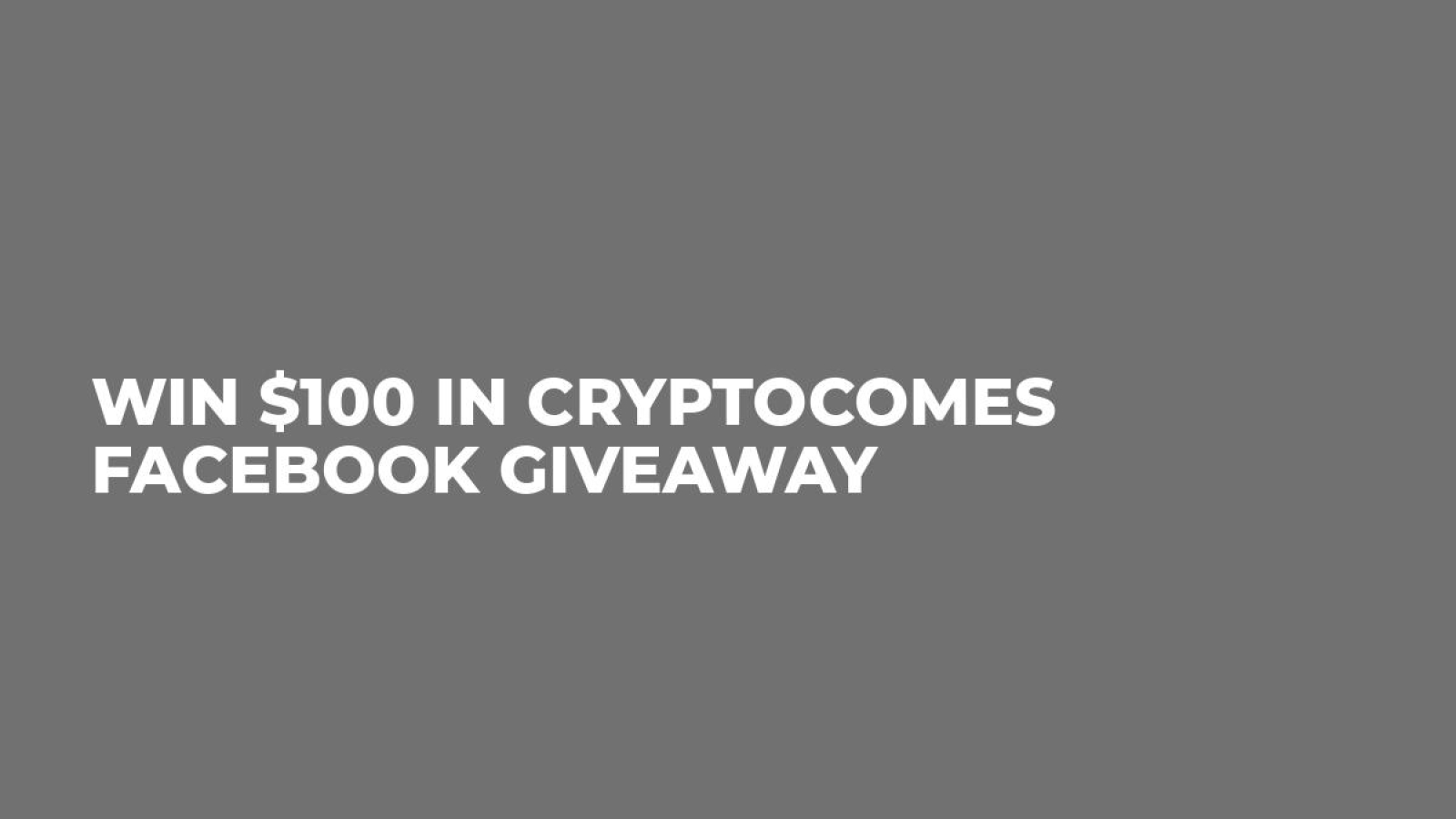 Win $100 in CryptoComes Facebook Giveaway