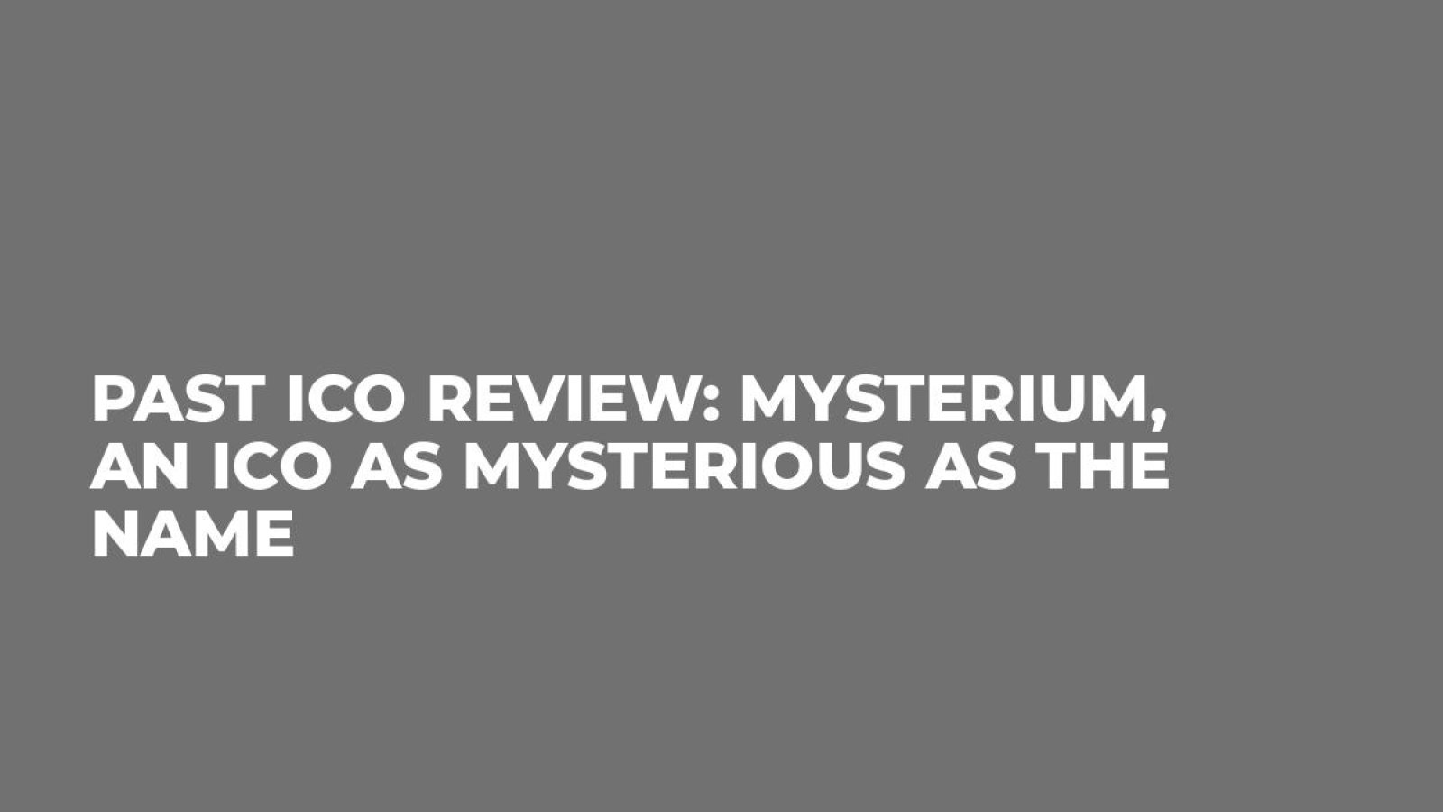 Past ICO Review: Mysterium, an ICO as Mysterious as the Name