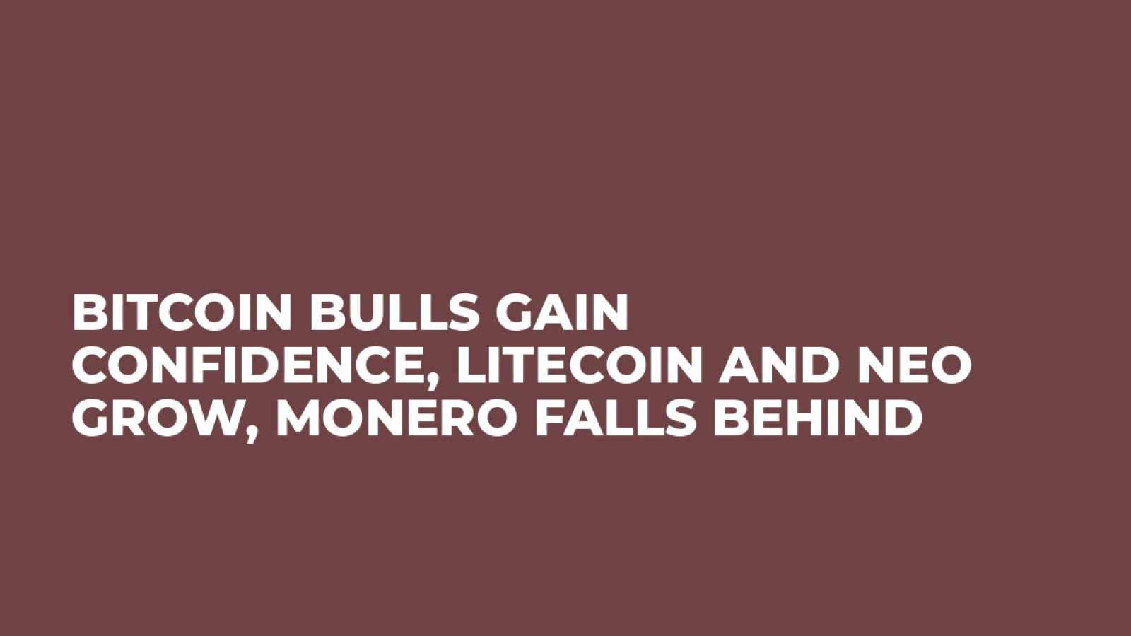Bitcoin Bulls Gain Confidence, Litecoin and NEO Grow, Monero Falls Behind